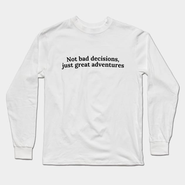 Not bad decisions, just great adventures Long Sleeve T-Shirt by RGculture